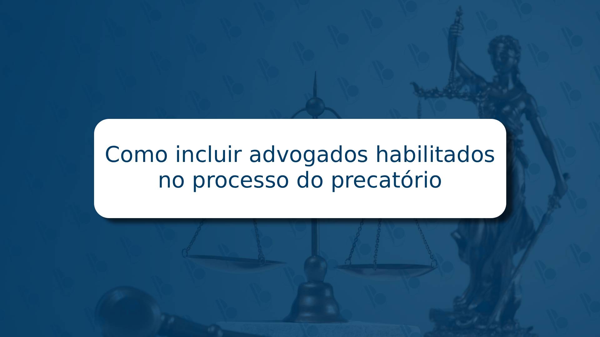 Como incluir advogados habilitados no processo do precatório 🧾⚖️