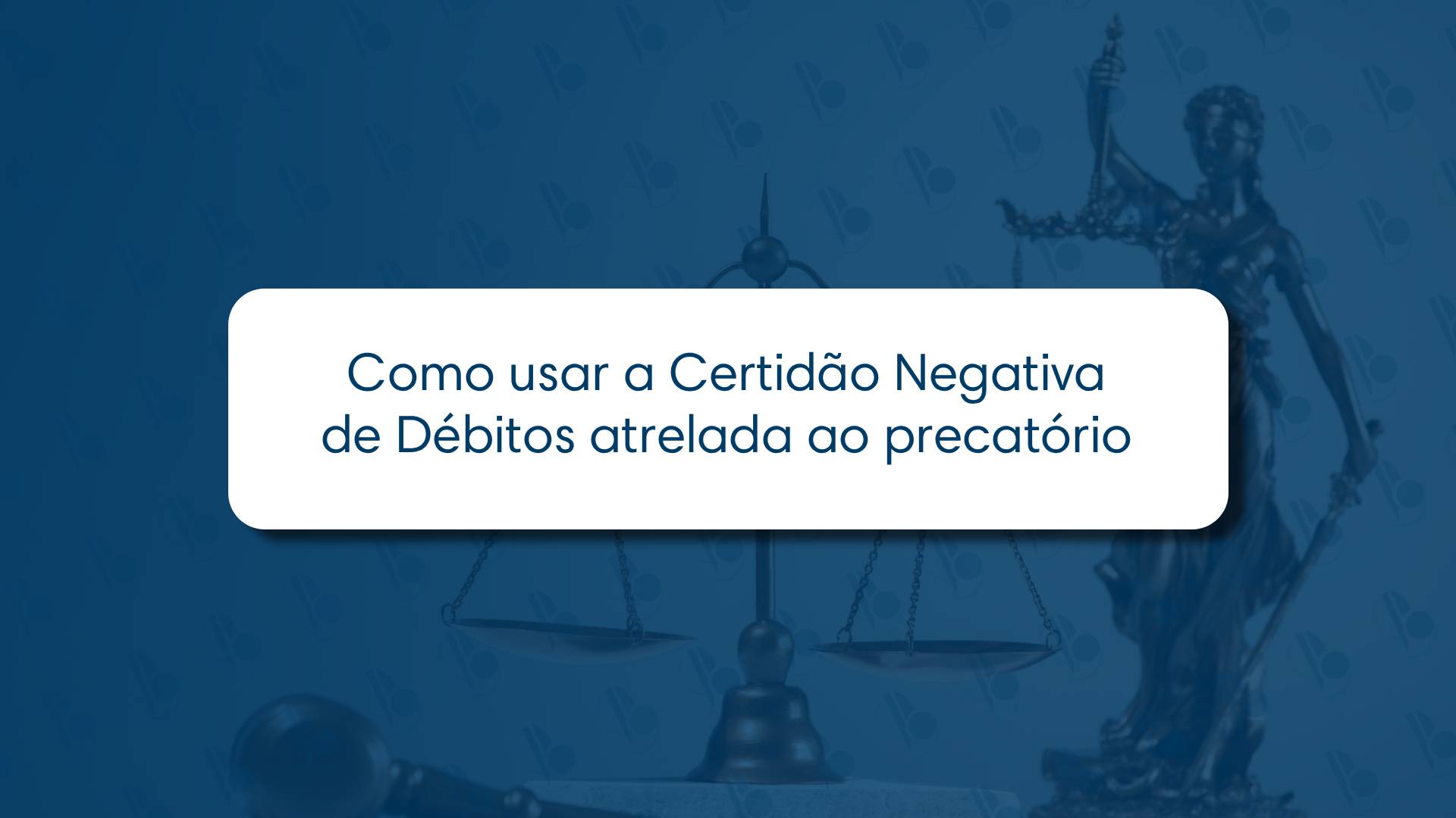 Como usar a Certidão Negativa de Débitos atrelada ao precatório 📄✅