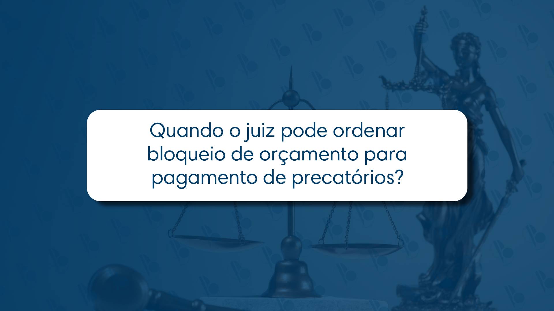 Quando o juiz pode ordenar bloqueio de orçamento para pagamento de precatórios? ⚖️💰