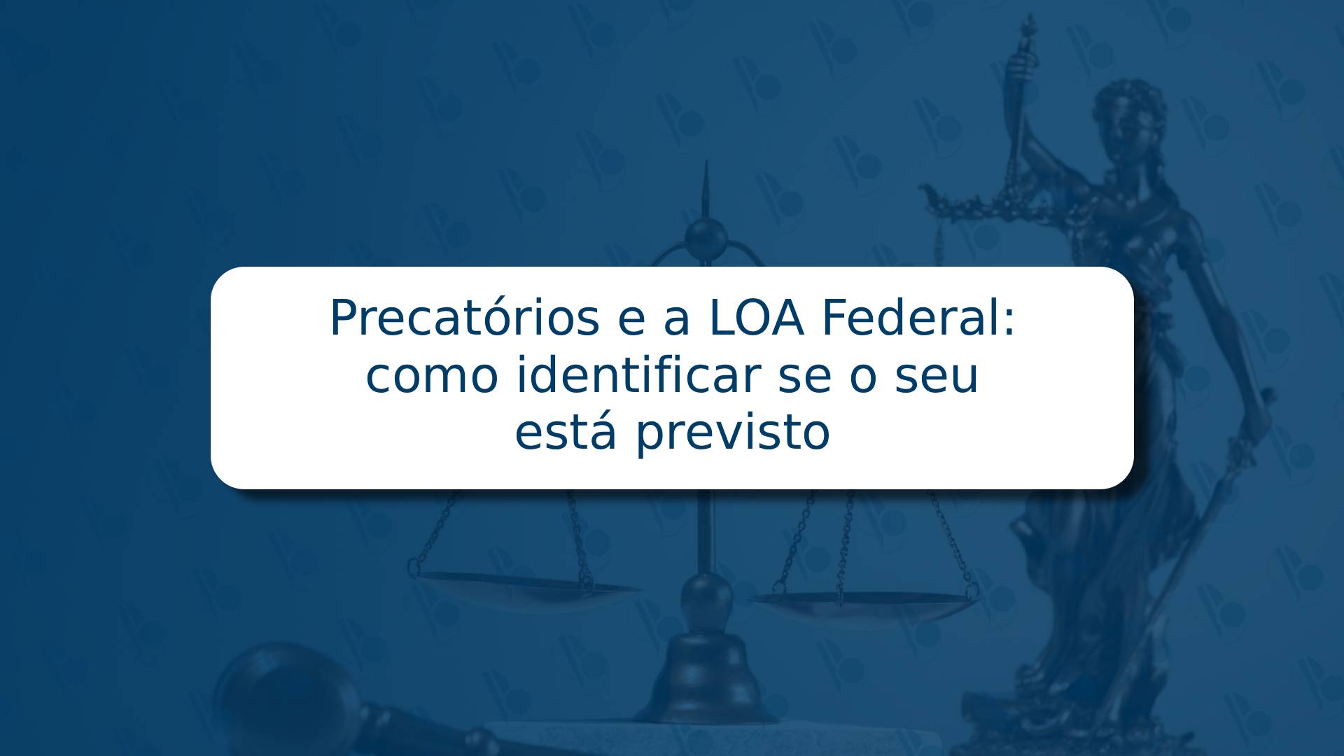 Precatórios e a LOA Federal: como identificar se o seu está previsto 📜💰